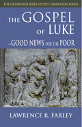 Gospel of Luke: Good News for the Poor (Orthodox Bible Study Companion)
