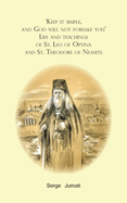 'Keep it simple, and God will not forsake you'. Life and teachings of St. Leo of Optina and St. Theodore of Neamts