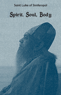 Spirit, Soul, Body by St Luke the Surgeon of Simferopol
