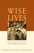 Wise Lives: Orthodox Christian Reflections on The Wisdom of Sirach