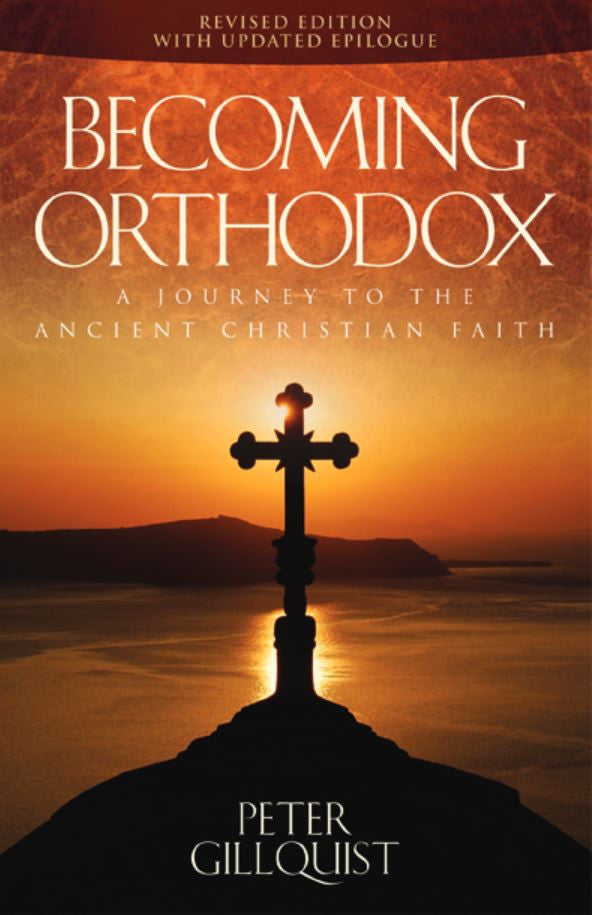 Becoming Orthodox: A Journey to the Ancient Christian Faith (Revised, Updated)
