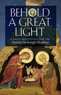 Behold a Great Light: A Daily Devotional for the Nativity Fast through Theophany