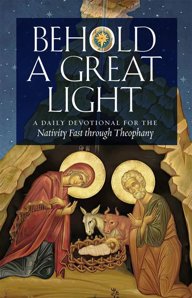 Behold a Great Light: A Daily Devotional for the Nativity Fast through Theophany