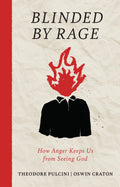 Blinded by Rage: How Anger Keeps Us from Seeing God