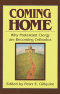 Coming Home: Why Protestant Clergy Are Becoming Orthodox (2ND ed.)