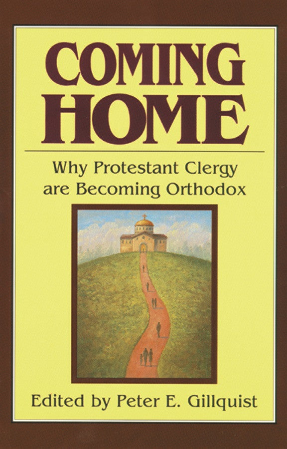 Coming Home: Why Protestant Clergy Are Becoming Orthodox (2ND ed.)