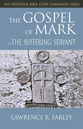 Gospel of Mark: The Suffering Servant (Orthodox Bible Study Companion)
