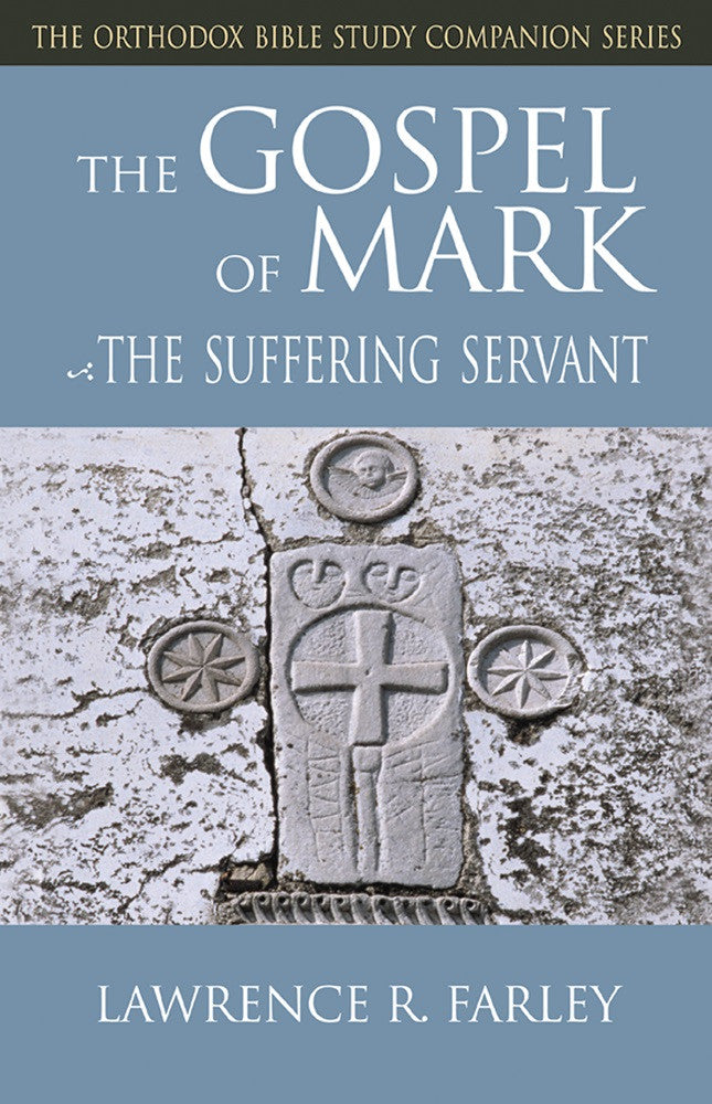 Gospel of Mark: The Suffering Servant (Orthodox Bible Study Companion)