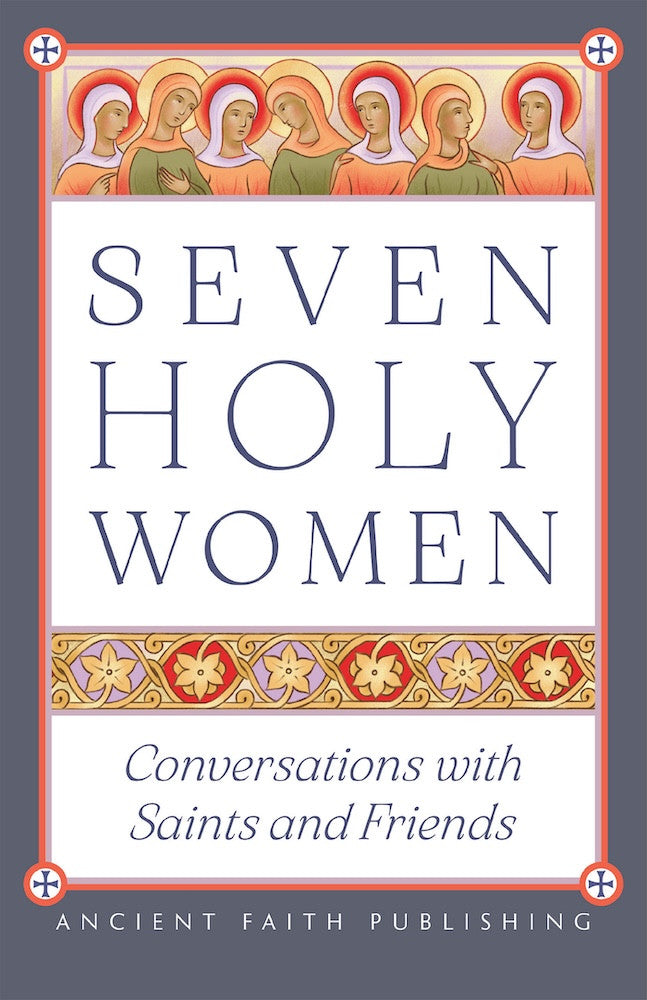 Seven Holy Women: Conversations with Saints and Friends