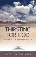 Thirsting for God in a Land of Shallow Wells by Matthew Gallatin PB