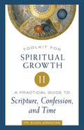 Toolkit for Spiritual Growth II: A Practical Guide to Scripture, Confession, and Time (Toolkit for Spiritual Growth #II)