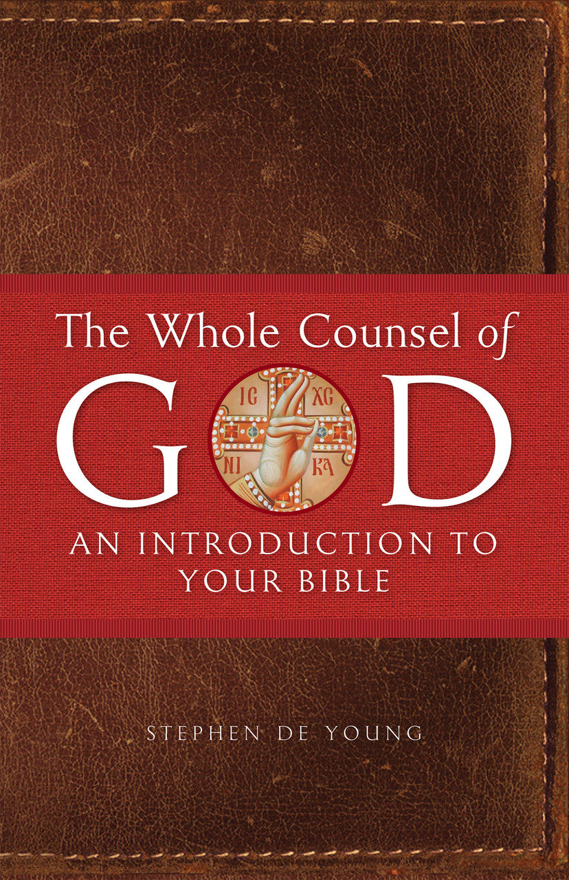 The Whole Counsel of God: An Introduction to Your Bible